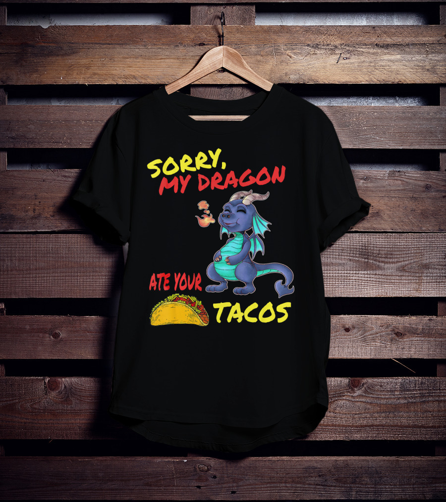 Sorry My Dragon Ate Your Tacos T-Shirt