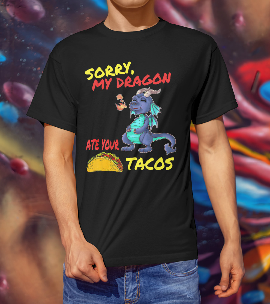 Sorry My Dragon Ate Your Tacos T-Shirt