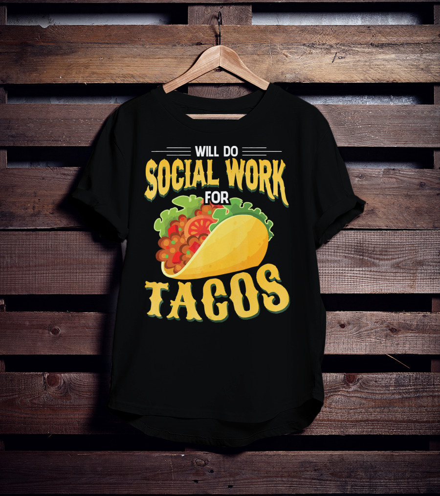 Will Do Social Work For Tacos T-Shirt