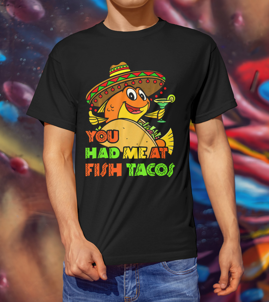 You Had Me At Fish Tacos Sombrero-Wearing Fish With Margaritas T-Shirt
