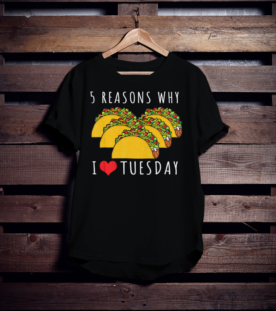 5 Reasons Why I Love Tacos On Tuesday T-Shirt