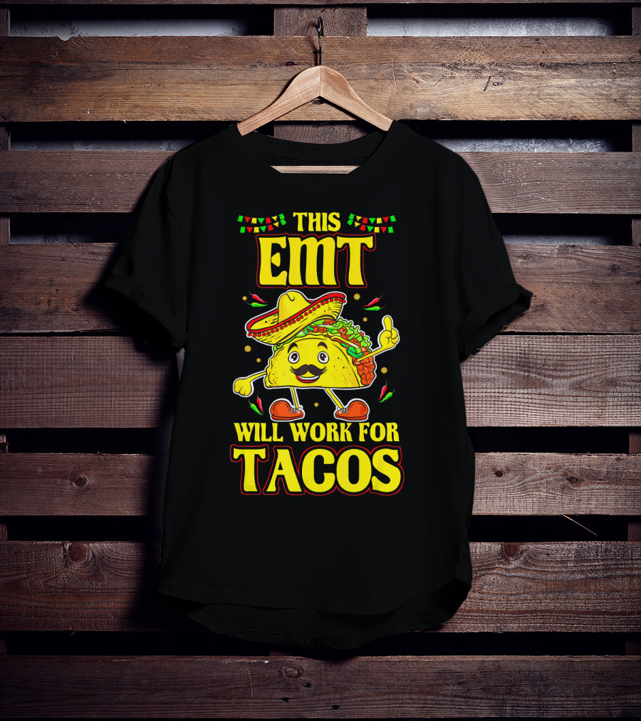 This EMT Will Work For Tacos Funny Taco Lover EMT T-Shirt