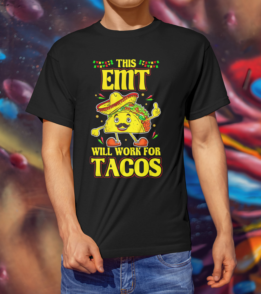 This EMT Will Work For Tacos Funny Taco Lover EMT T-Shirt