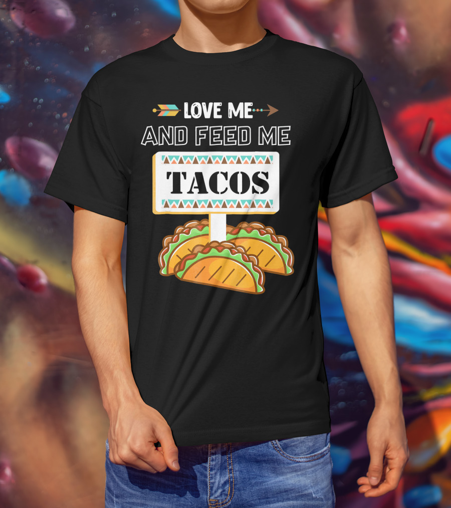 Love ME And Feed ME Tacos T-Shirt