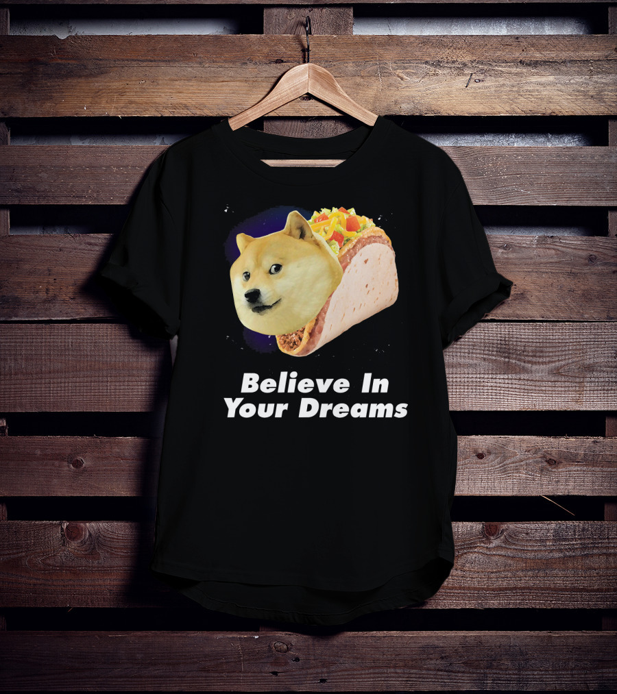 Believe In Your Dreams Doge Space Taco T-Shirt