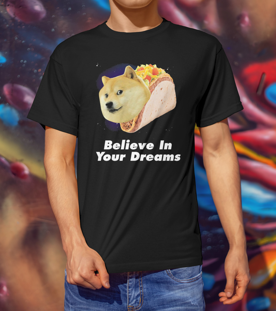 Believe In Your Dreams Doge Space Taco T-Shirt