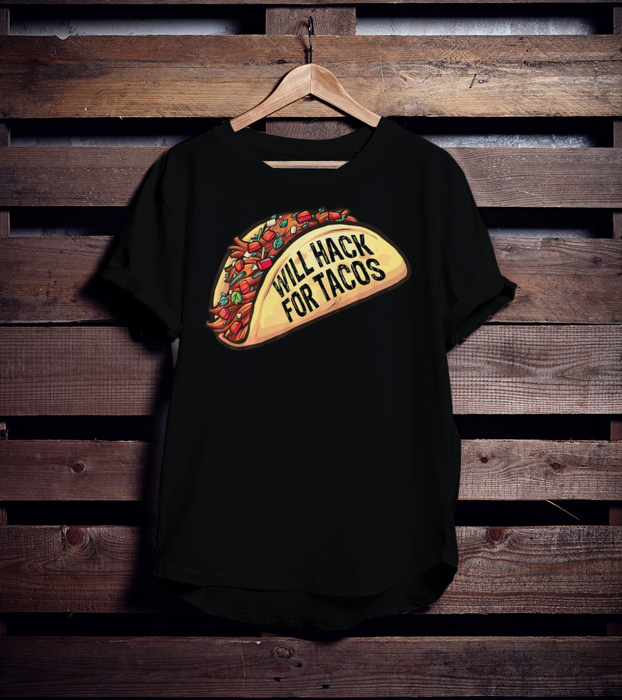 Will Hack For Tacos Funny Tacos Lovers Humorous Foodie T-Shirt