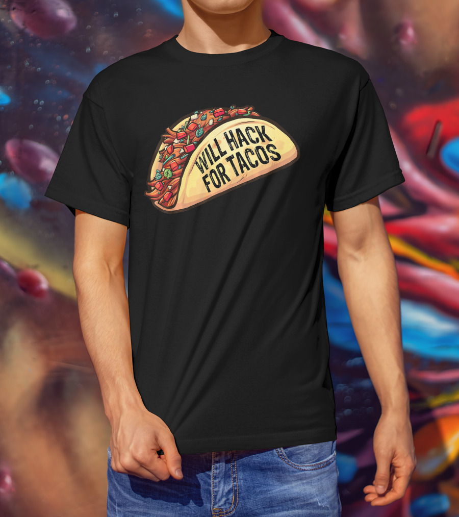 Will Hack For Tacos Funny Tacos Lovers Humorous Foodie T-Shirt