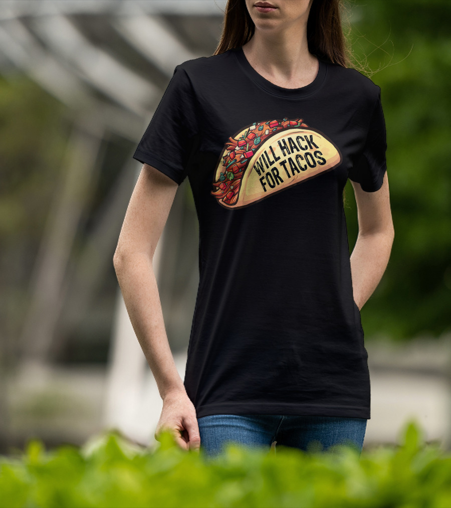 Will Hack For Tacos Funny Tacos Lovers Humorous Foodie T-Shirt