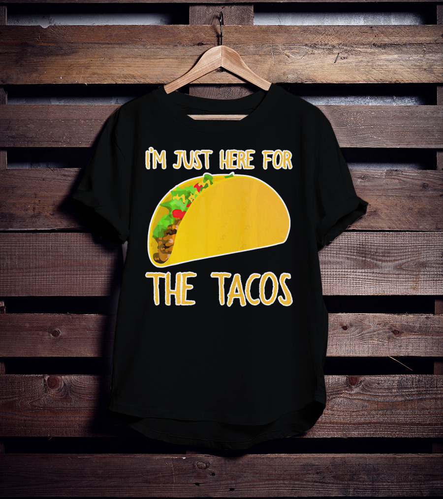 I'm Just Here For The Tacos With Taco Image T-Shirt