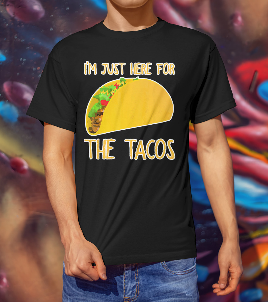 I'm Just Here For The Tacos With Taco Image T-Shirt