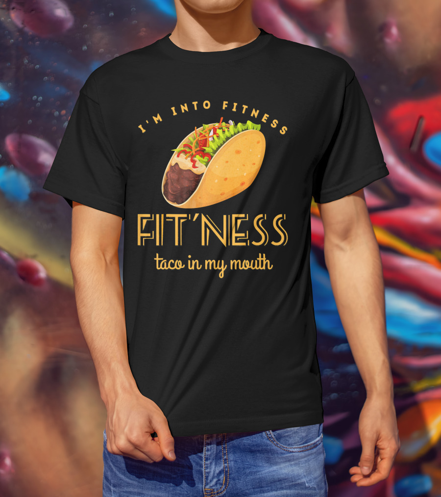 I'm Into Fitness Taco In My Mouth Gym Mexic T-Shirt