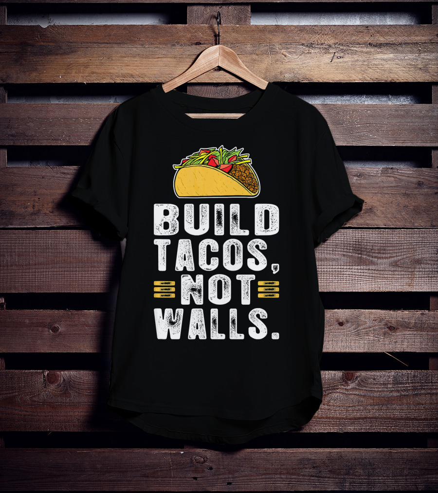 BUILD TACOS NOT WALLS Funny Fiesta Tac T-Shirt