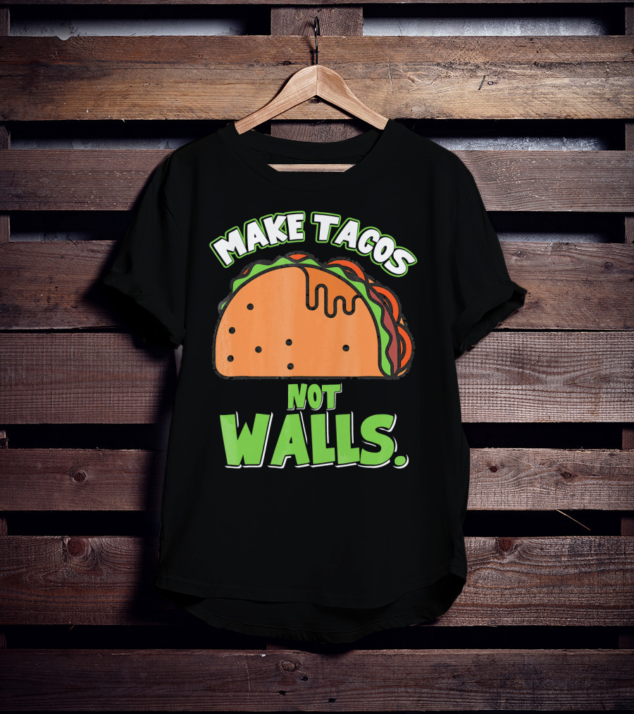 Make Tacos Not Walls Funny Tacos Mexican Food Humor T-Shirt