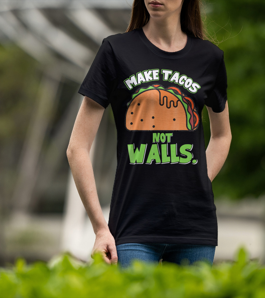 Make Tacos Not Walls Funny Tacos Mexican Food Humor T-Shirt
