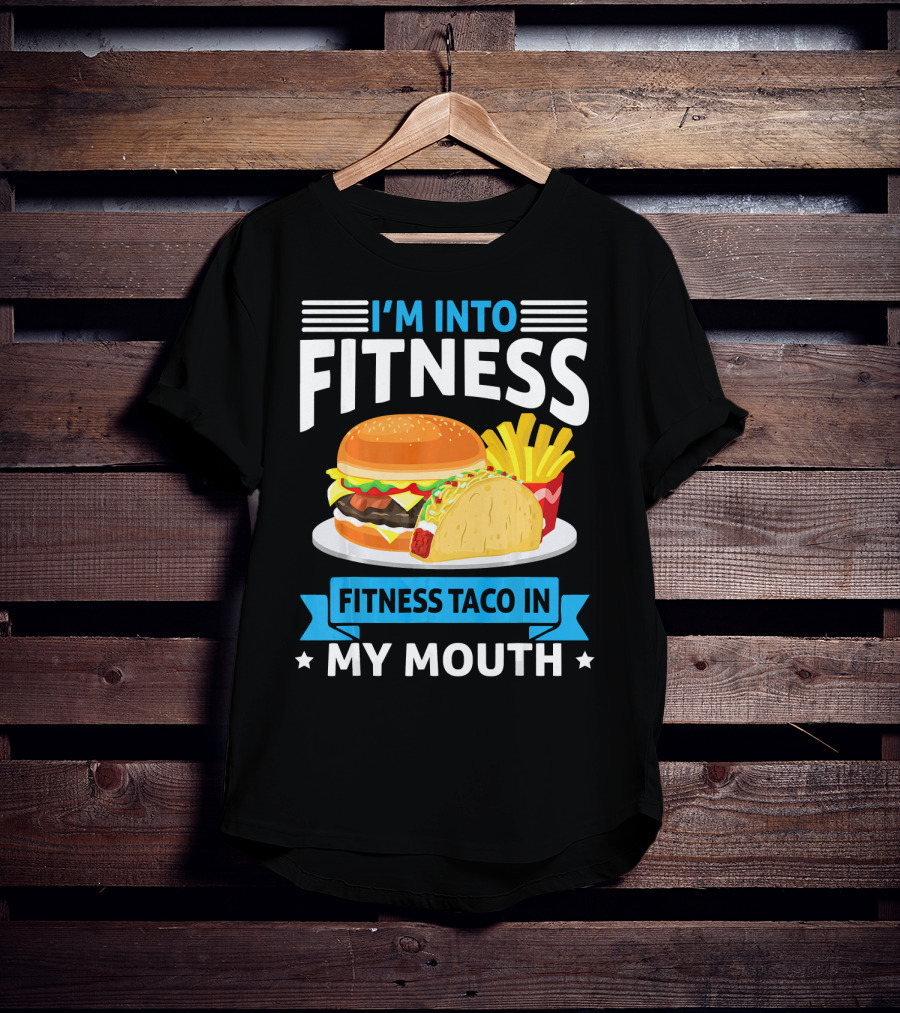 I'm Into Fitness Taco In My Mouth Burger Fries T-Shirt
