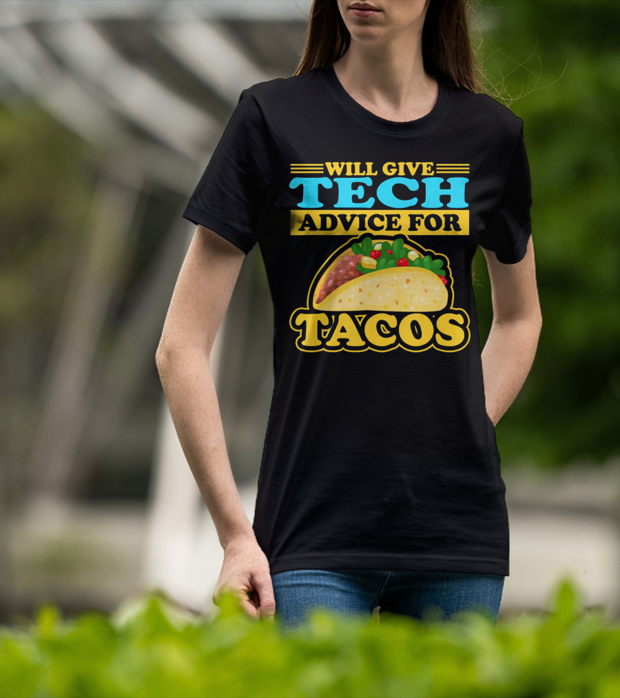 Will Give Tech Advice For Tacos T-Shirt