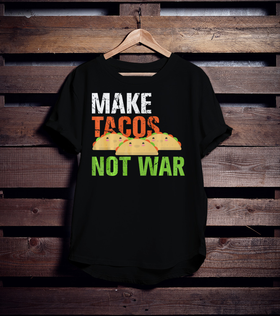 Make Tacos Not War Funny Mexic Tacos With Three Tacos T-Shirt