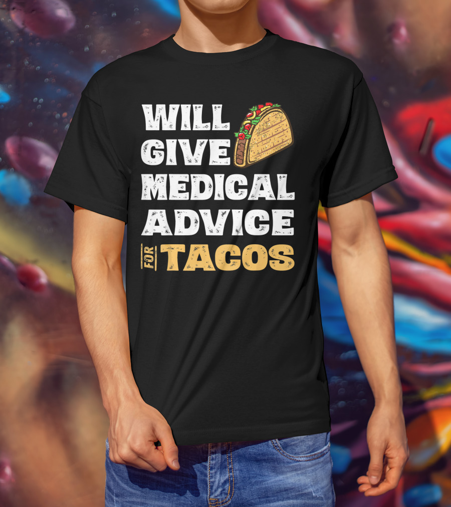 Will Give Medical Advice For Tacos Nurse T-Shirt