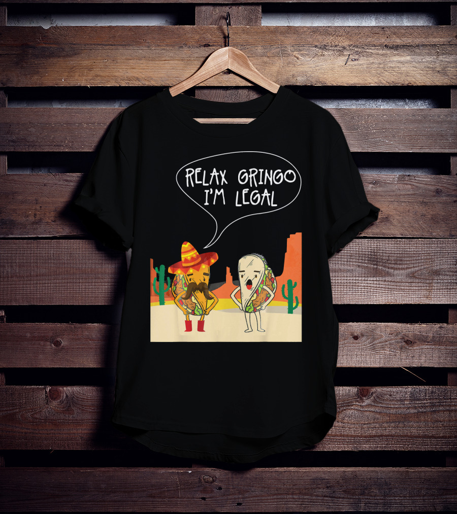 RELAX GRINGO I'M LEGAL Funny Food Taco Novelty T-Shirt