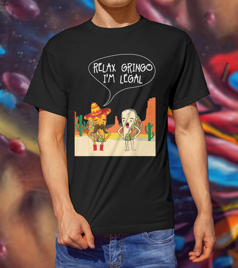 RELAX GRINGO I'M LEGAL Funny Food Taco Novelty T-Shirt