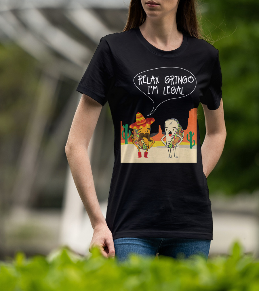 RELAX GRINGO I'M LEGAL Funny Food Taco Novelty T-Shirt