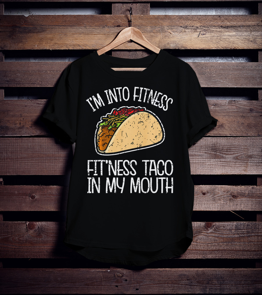 I'm Into Fitness Fit'ness Taco In My Mouth Funny Gym T-Shirt
