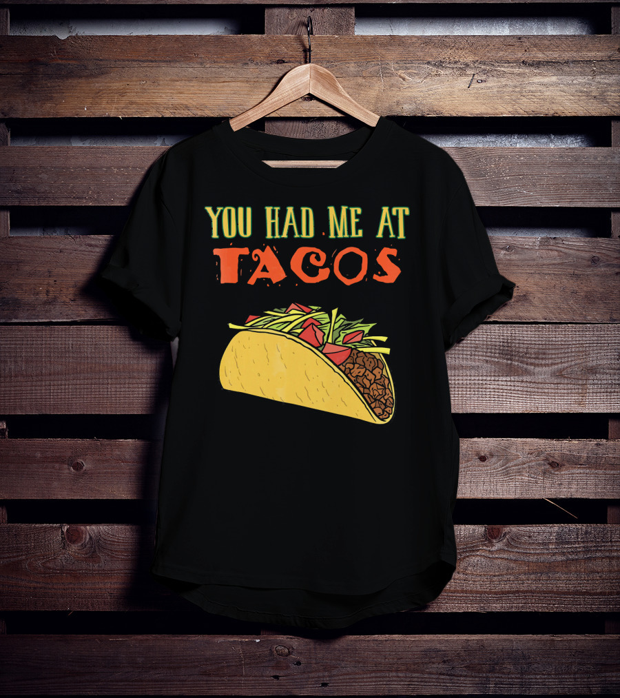 You Had Me At Tacos Funny Taco Love Delicious Mexican Food T-Shirt