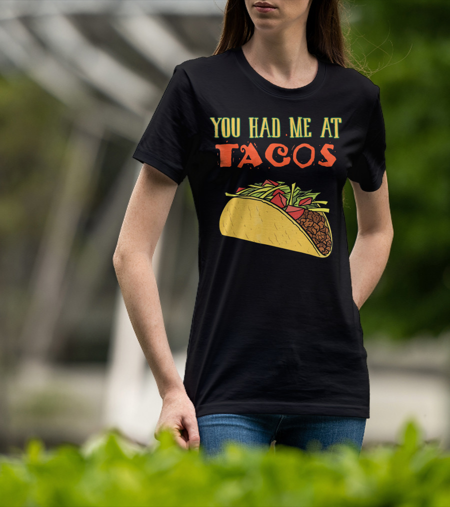You Had Me At Tacos Funny Taco Love Delicious Mexican Food T-Shirt