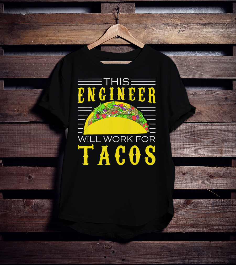 This Engineer Will Work For Tacos T-Shirt