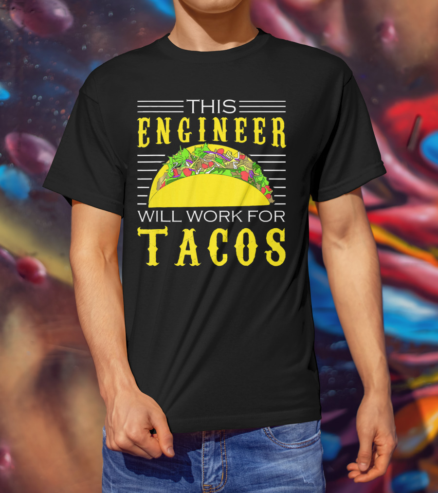 This Engineer Will Work For Tacos T-Shirt