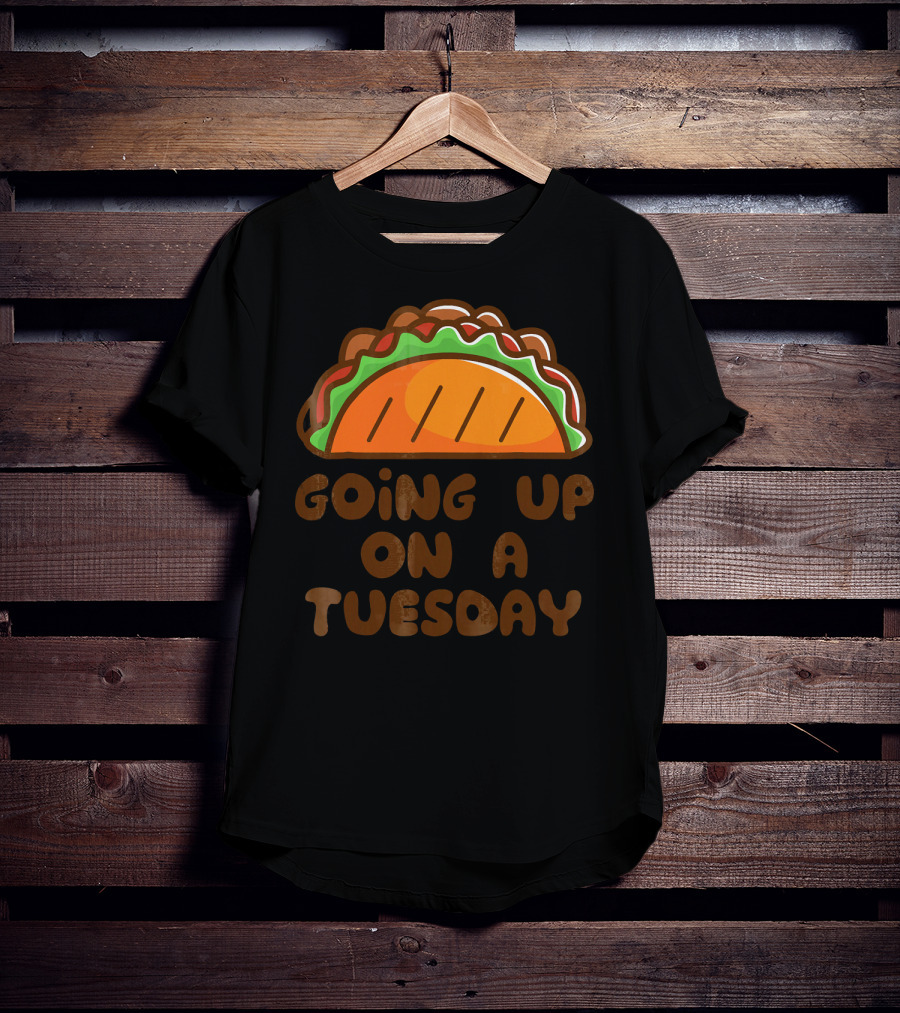 Going Up On A Taco Tuesday T-Shirt