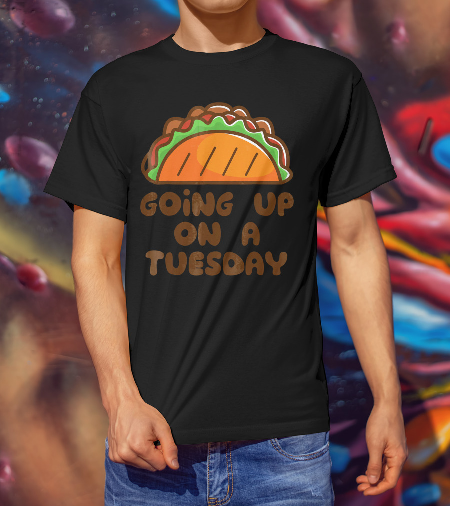 Going Up On A Taco Tuesday T-Shirt