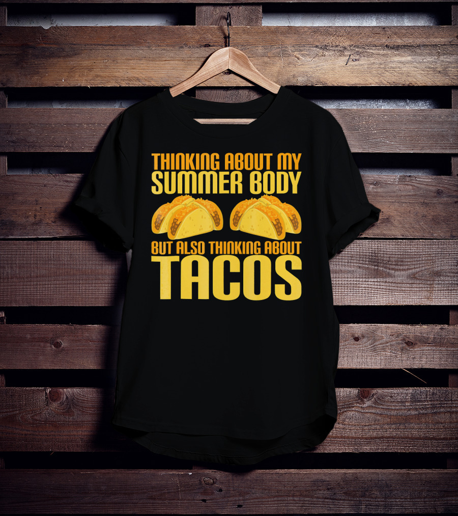 Thinking About My Summer Body But Also Thinking About Tacos T-Shirt