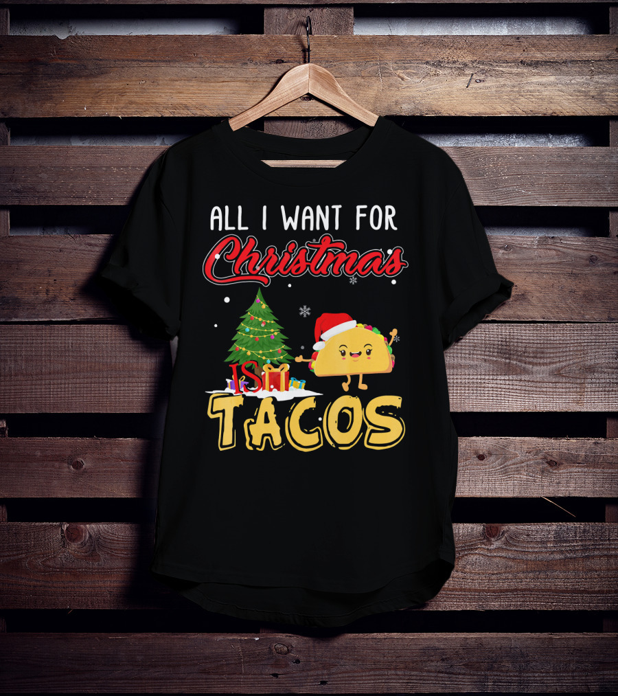 All I Want For Christmas Is Tacos With Festive Taco And Christmas Tree T-Shirt