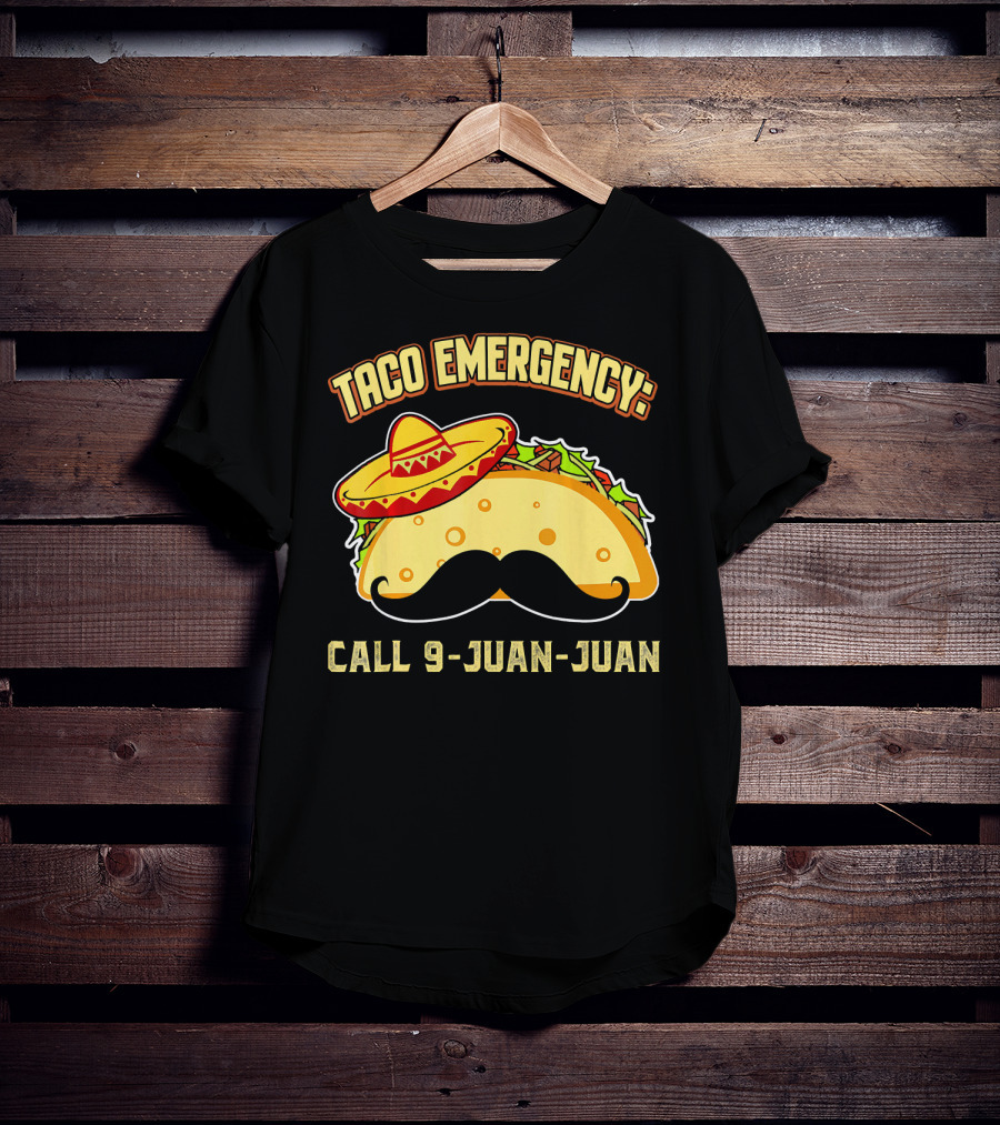 Taco Emergency Call 9-Juan-Juan Mexican Food Sombrero Mustache T-Shirt