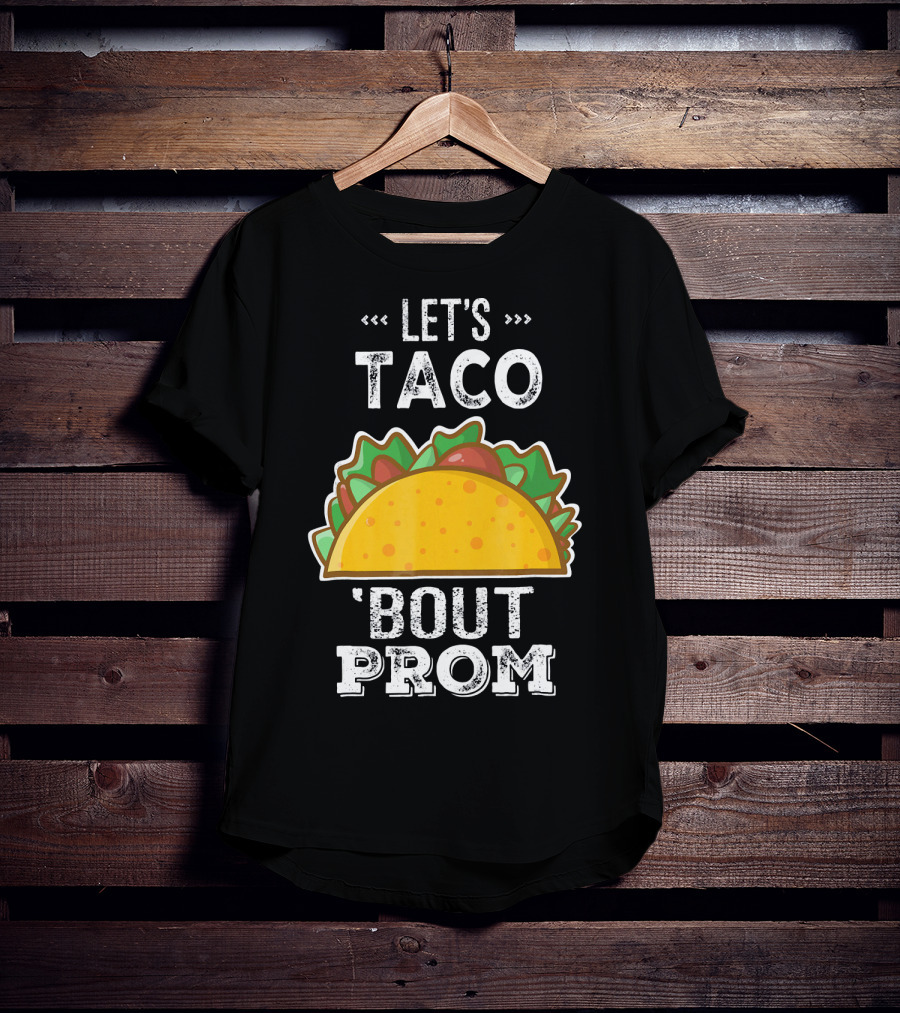 Let's Taco Bout Prom Funny Promposal With Taco T-Shirt