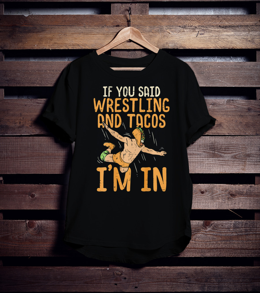 If You Said Wrestling And Tacos I'm In Mexican Lucha Wrestlers Back Print T-Shirt