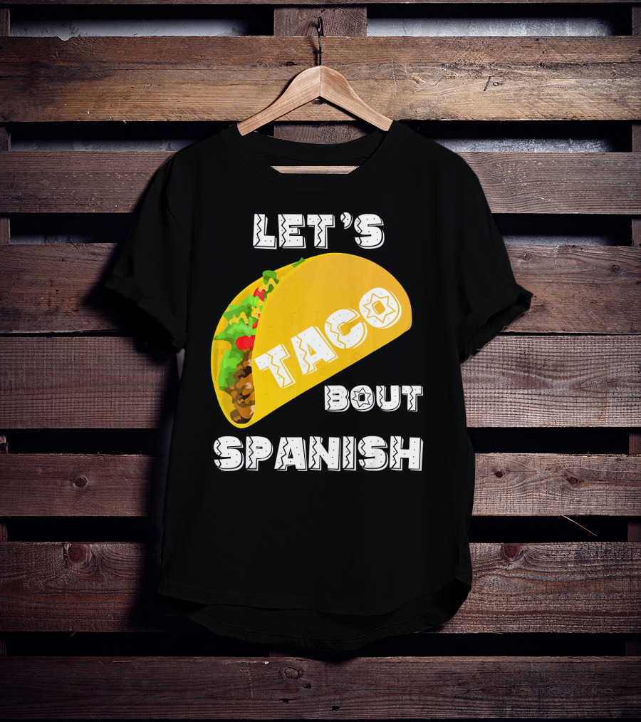 Let's Taco Bout Spanish Language Pun T-Shirt