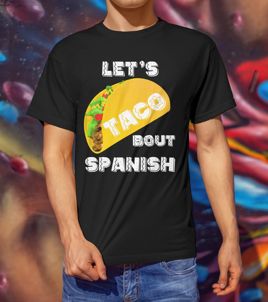 Let's Taco Bout Spanish Language Pun T-Shirt