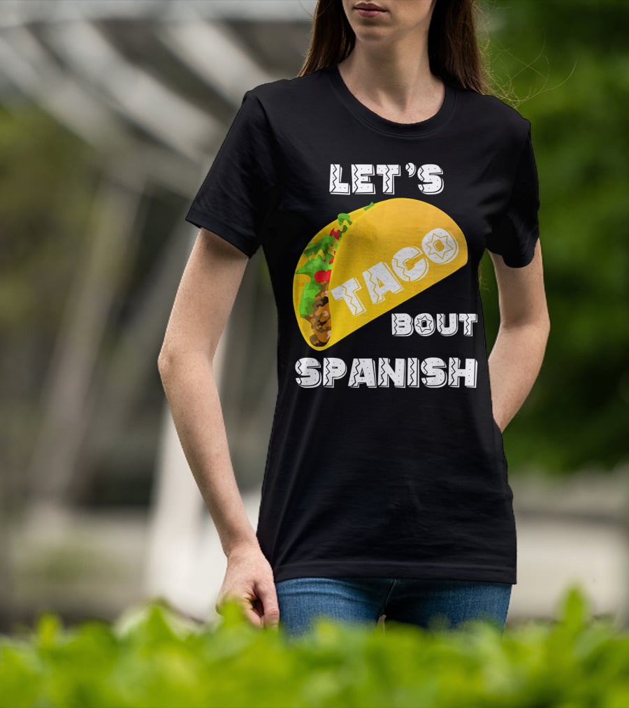 Let's Taco Bout Spanish Language Pun T-Shirt
