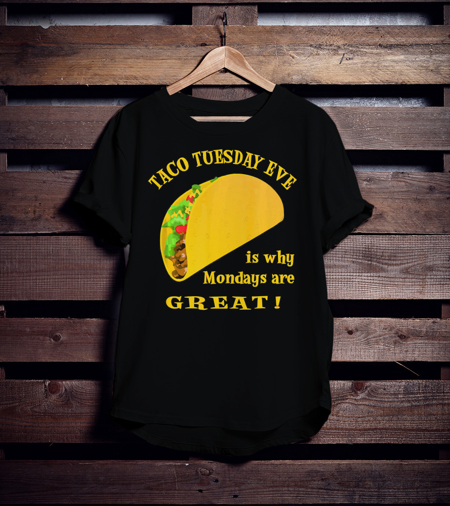 Taco Tuesday Eve Is Why Mondays Are Great T-Shirt
