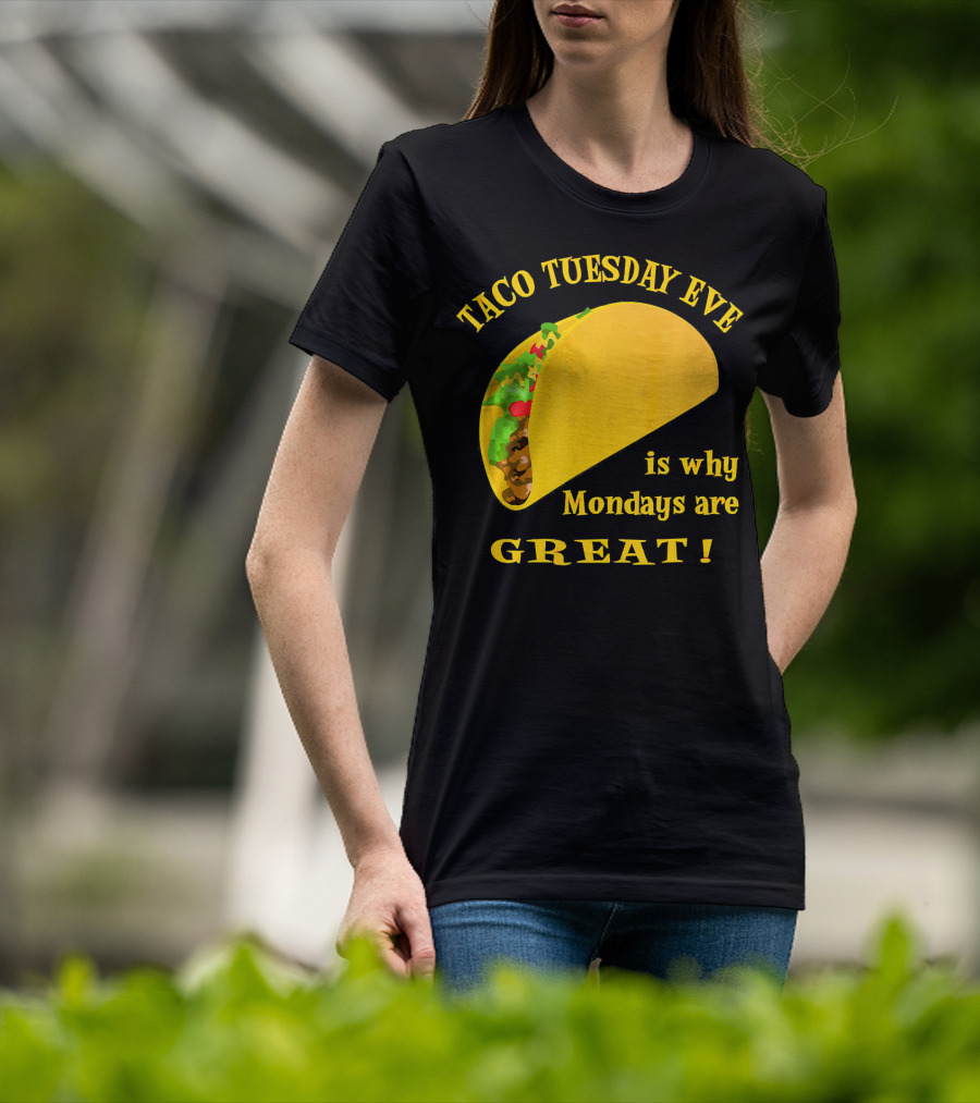 Taco Tuesday Eve Is Why Mondays Are Great T-Shirt