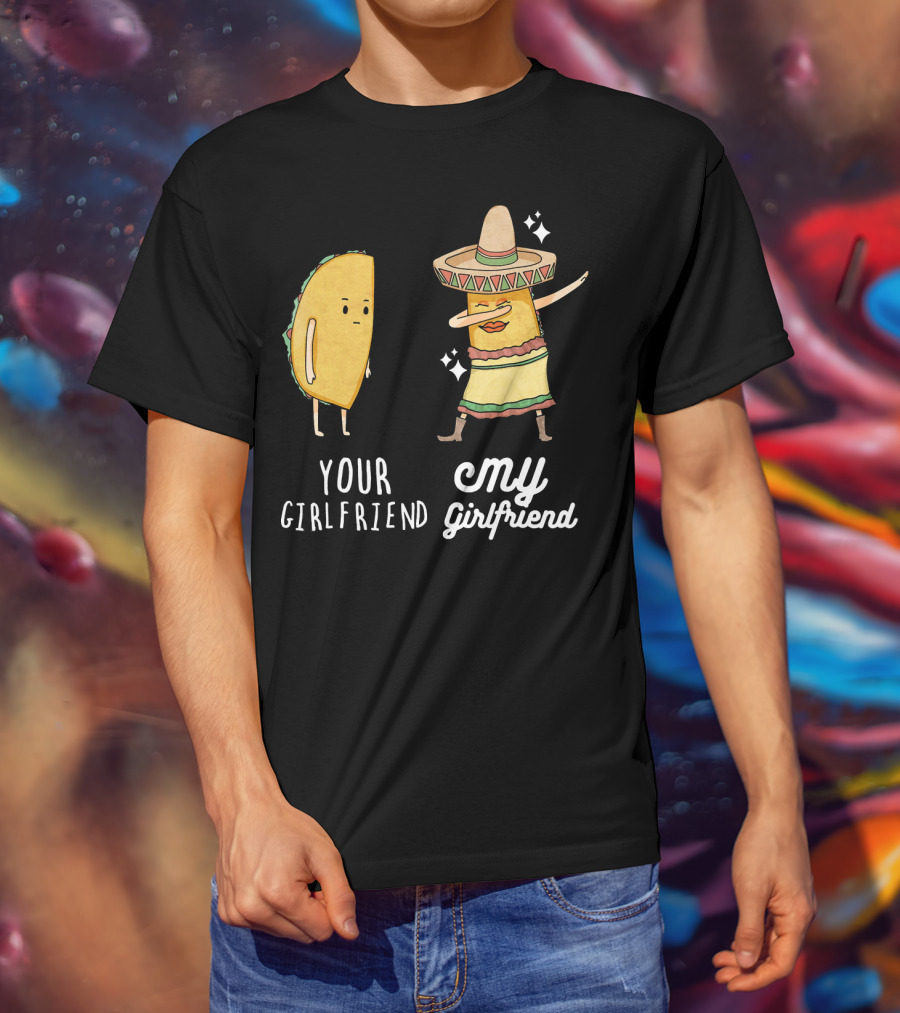 Your Girlfriend My Girlfriend Funny Taco Dab Mexican Costume T-Shirt