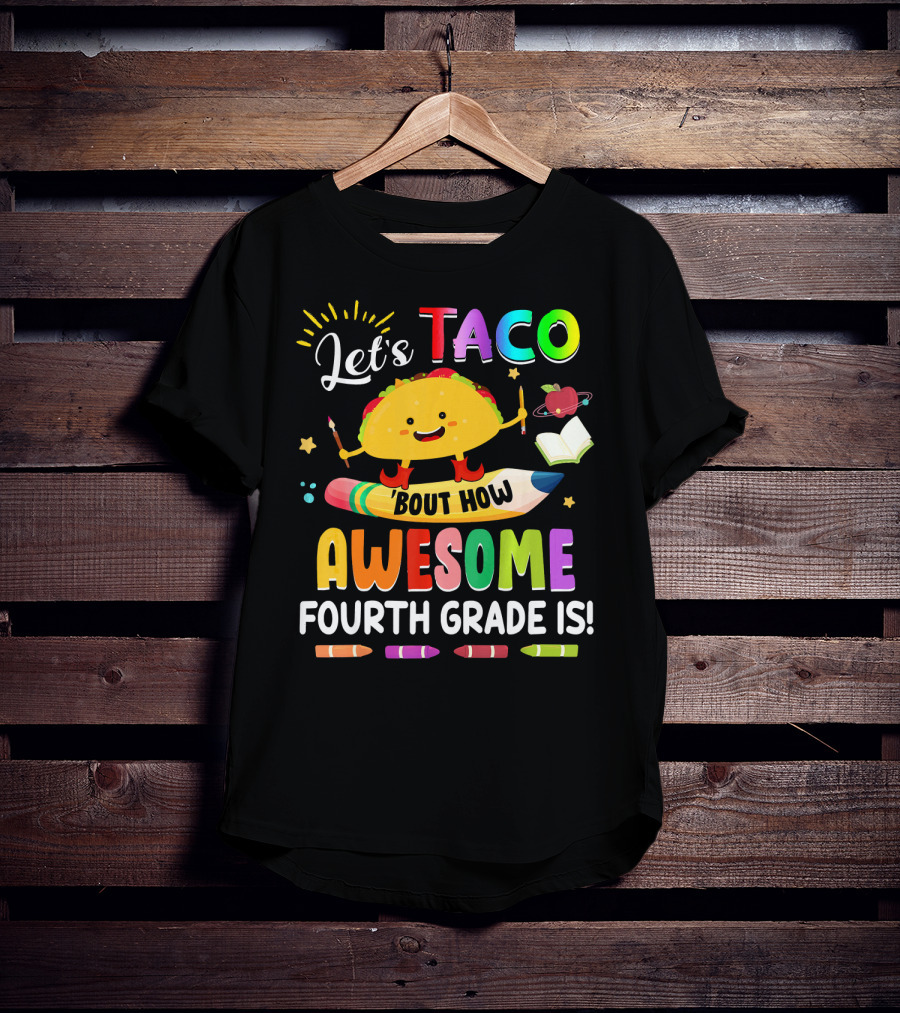 Let's Taco Bout How Awesome Fourth Grade Is Crayons Taco Pencil Book Apple T-Shirt