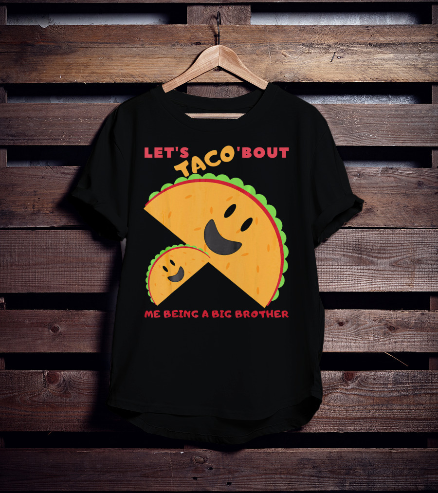 Let's Taco 'Bout Me Being A Big Brother Fun Taco T-Shirt