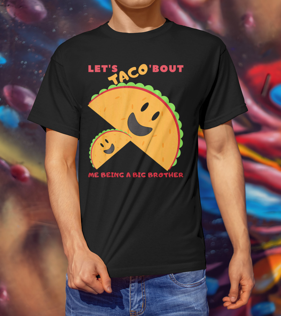 Let's Taco 'Bout Me Being A Big Brother Fun Taco T-Shirt