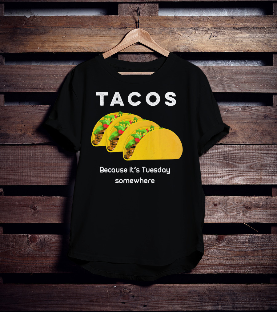 Tacos Because It's Tuesday Somewhere Fun Art With Yellow Shells T-Shirt