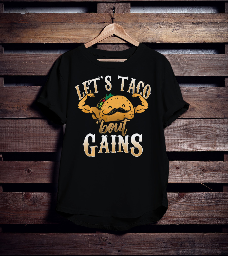 Let's Taco Bout Gains Funny Taco Gym Fitness T-Shirt