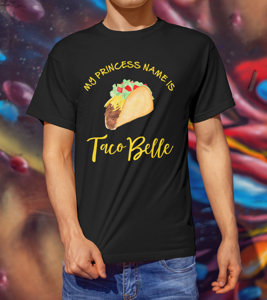My Princess Name Is Taco Belle T-Shirt